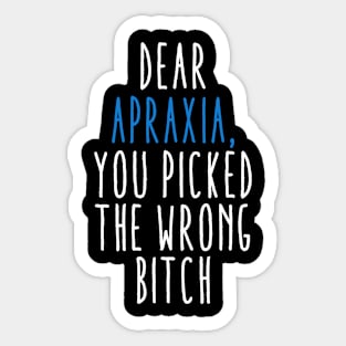 Dear Apraxia You Picked The Wrong Bitch Sticker